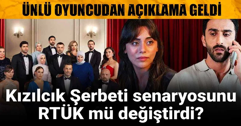 Kızılcık Şerbeti senaryosunu RTÜK mü değiştirdi? Ünlü oyuncu açıkladı