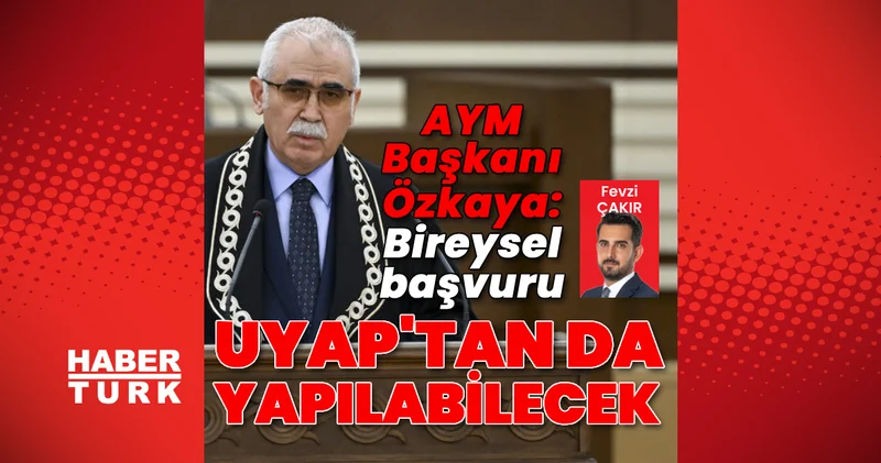 AYM Başkanı Özkaya: “Bireysel başvuru 1 Ekim’den itibaren UYAP’tan yapılabilecek” Son dakika haberleri