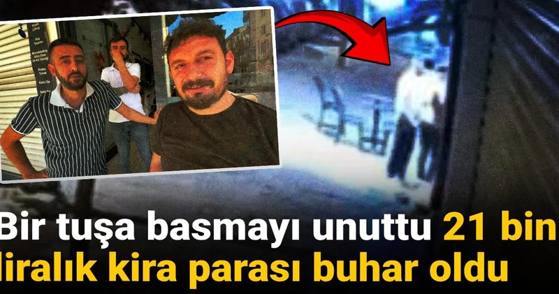 Bir tuşa basmayı unuttu 21 bin liralık kira parası buhar oldu