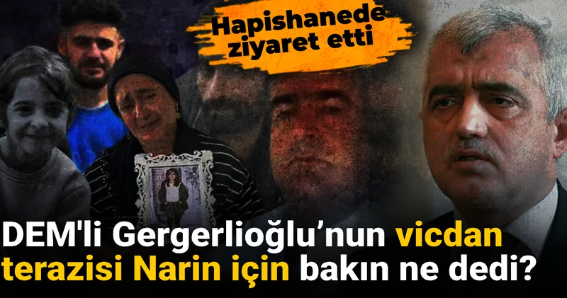 DEM li Gergerlioğlu’nun vicdan terazisi Narin için bakın ne dedi?