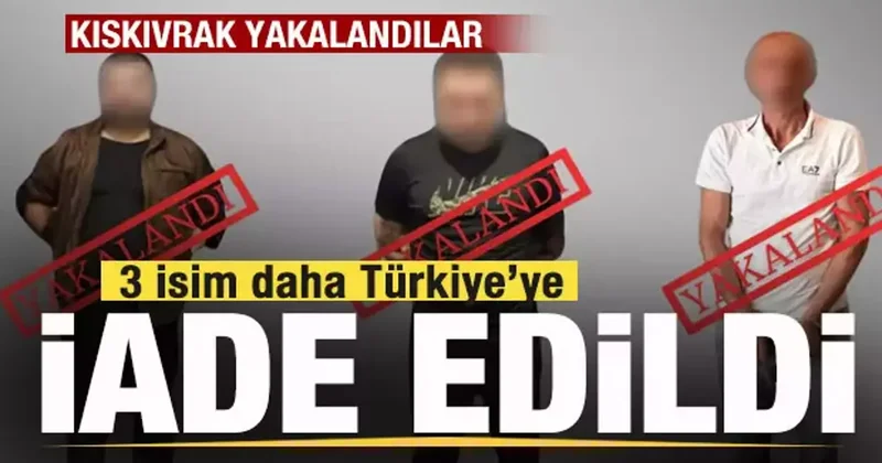 Bakanlık duyurdu! 3 isim yakalandı! Türkiye ye iade edildi