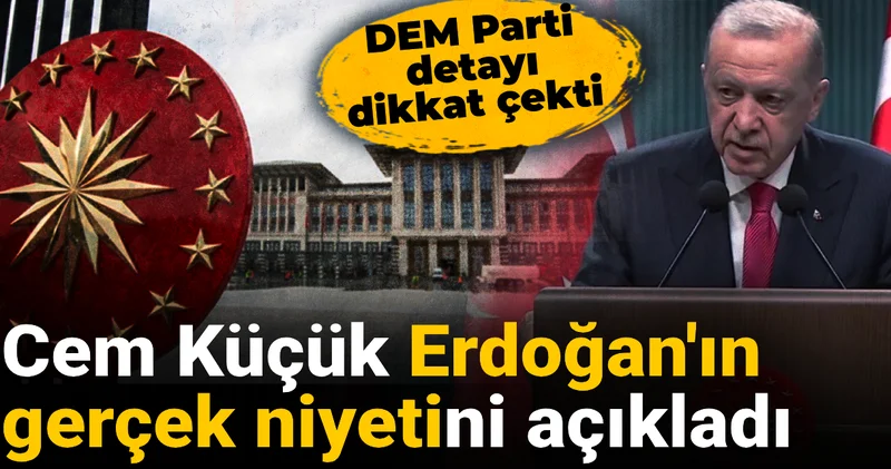 Cem Küçük Erdoğan ın gerçek niyetini açıkladı: DEM Parti detayı dikkat çekti