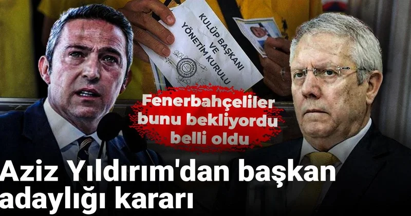 Aziz Yıldırım dan başkan adaylığı kararı: Fenerbahçeliler bunu bekliyordu belli oldu