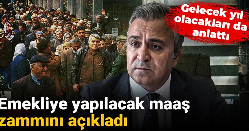 Emekliye yapılacak maaş zammını açıkladı: Gelecek yıl olacakları da anlattı