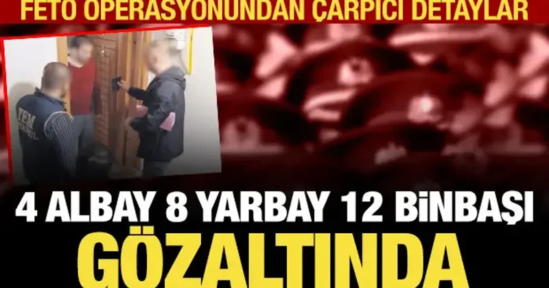 FETÖ ye büyük operasyon: 4 albay, 8 yarbay, 12 binbaşı gözaltında