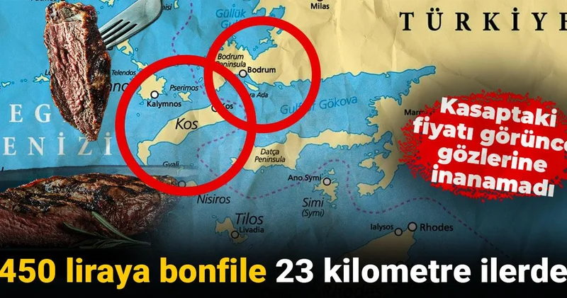 450 liraya bonfile 23 kilometre ilerde: Kasaptaki fiyatı görünce gözlerine inanamadı