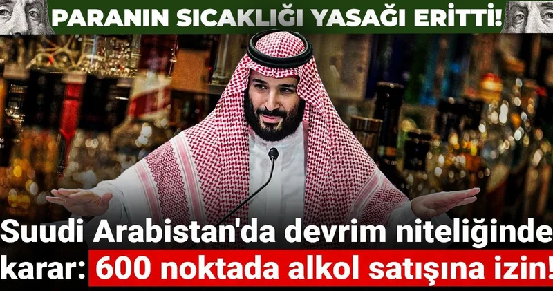 Paranın sıcaklığı yasağı eritti! Suudi Arabistan da devrim niteliğinde karar: 600 noktada alkol satışına izin!