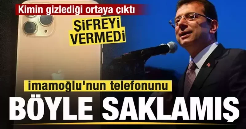 İmamoğlu nun telefonunu böyle saklamışlar! Kime verdiği ortaya çıktı