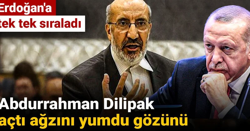 Abdurrahman Dilipak açtı ağzını yumdu gözünü: Erdoğan a tek tek sıraladı