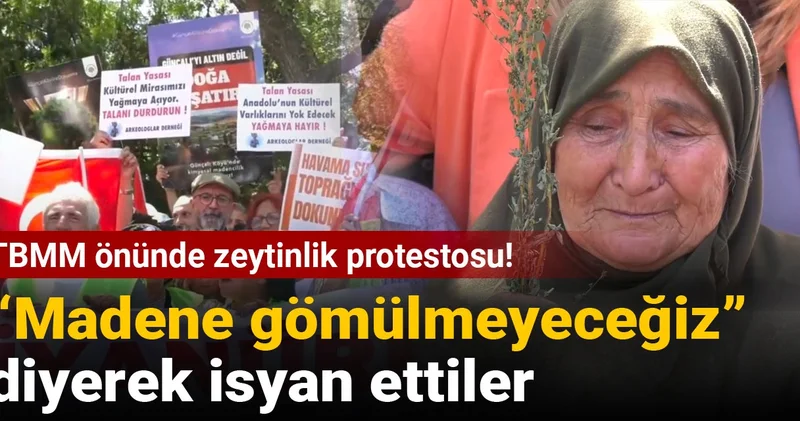 TBMM önünde zeytinlik protestosu! “Madene gömülmeyeceğiz” diyerek isyan ettiler