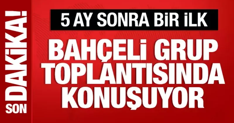 Bahçeli 5 ay sonra partisinin grup toplantısında konuşuyor