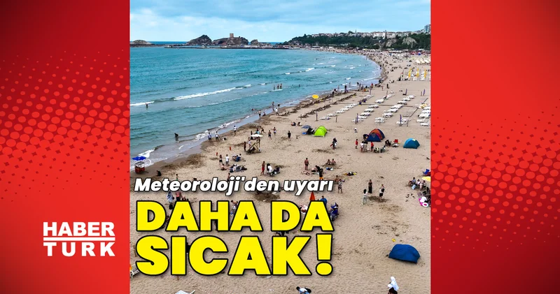 Son dakika: Meteoroloji den açıklama! Hava sıcaklıkları mevsim normalleri üzerinde 24 Haziran Hava Durumu Son dakika haberleri
