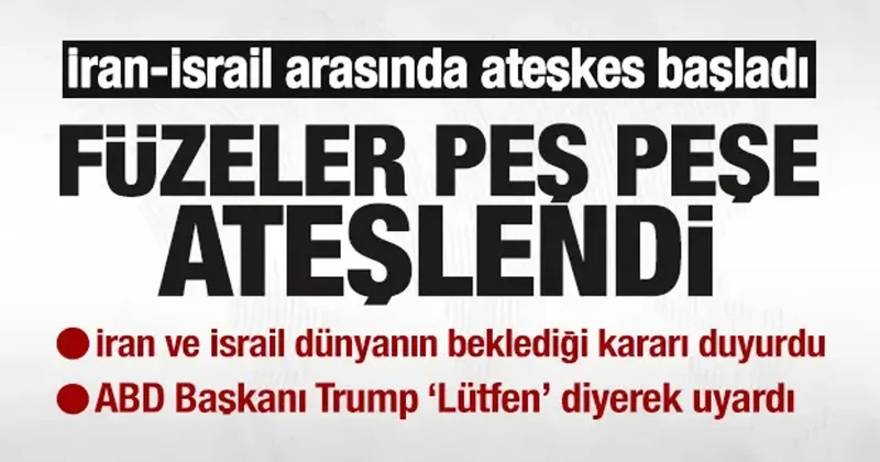 Ateşkes resmen başladı! İran ve İsrail dünyanın beklediği kararı duyurdu! Trump tan uyarı!