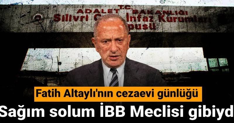 Fatih Altaylı nın cezaevi günlüğü: Sağım solum İBB Meclisi gibiydi