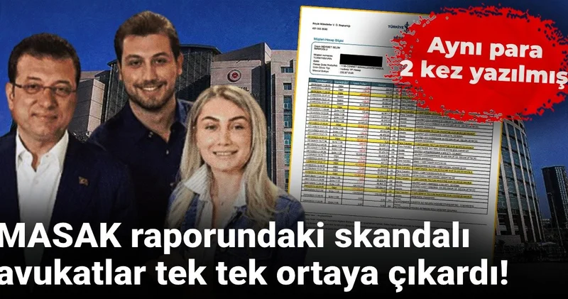 MASAK raporundaki skandalı avukatlar tek tek ortaya çıkardı! Aynı para 2 kez yazılmış!