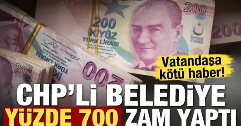 Vatandaşa kötü haber! CHP li belediyede yüzde 700 zam yaptı