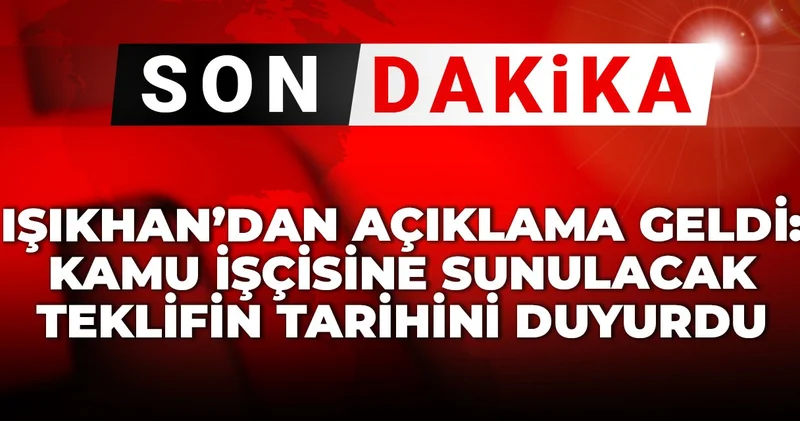 600 bin kamu işçisinin kulağı bu teklifteydi: Işıkhan dan açıklama geldi
