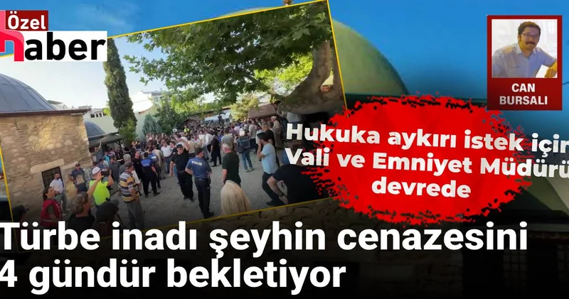 Türbe inadı şeyhin cenazesini 4 gündür bekletiyor: Hukuka aykırı istek için Vali ve Emniyet Müdürü de devrede