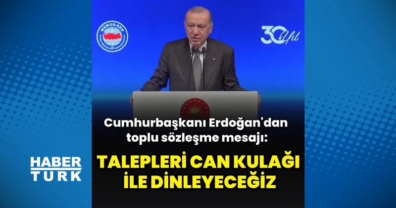 Cumhurbaşkanı Erdoğan: Sendika taleplerini can kulağı ile dinleyeceğiz İş Yaşam Haberleri
