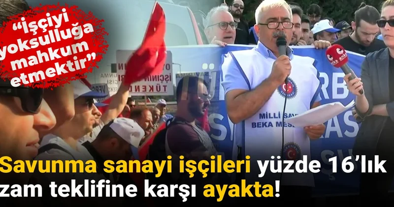 Savunma sanayi işçileri yüzde 16’lık zam teklifine karşı ayakta: İşçiyi yoksulluğa mahkum etmektir