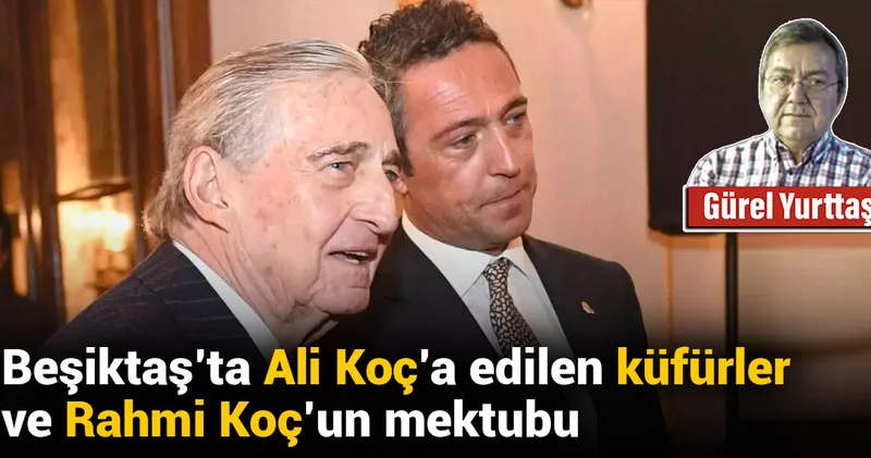 Beşiktaş ta Ali Koç a edilen küfürler ve Rahmi Koç un mektubu