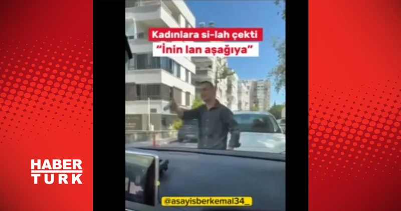 Trafik magandası iki kadına silah çekti Son dakika haberleri