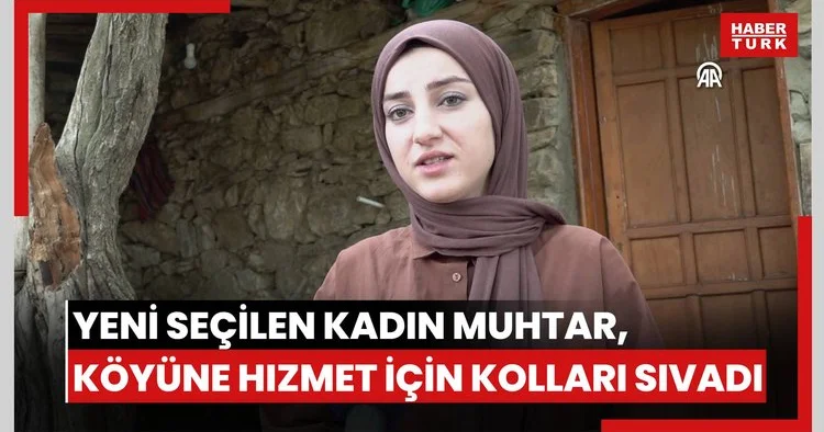 Yeni seçilen kadın muhtar, köyüne hizmet için kolları sıvadı