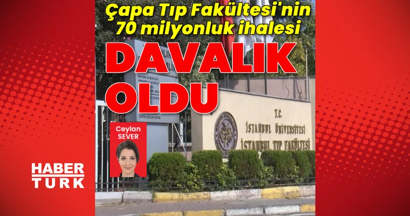 Son dakika: Çapa Tıp Fakültesi’nin 70 milyonluk ihalesi davalık oldu Son dakika haberleri