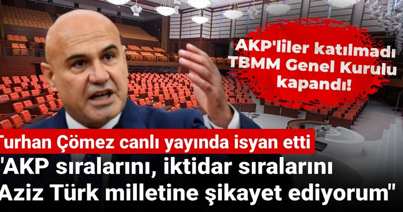 AKP liler katılmadı TBMM Genel Kurulu kapandı! Turhan Çömez isyan etti
