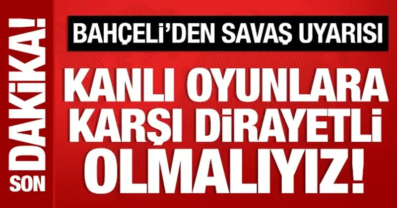 Bahçeli den savaş uyarısı: Kanlı oyunlara karşı hazırlıklı olmalıyız!