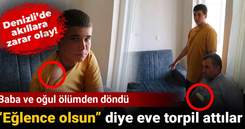 Denizli’de akıllara zarar olay! “Eğlence için eve torpil attılar: Baba ve oğul ölümden döndü