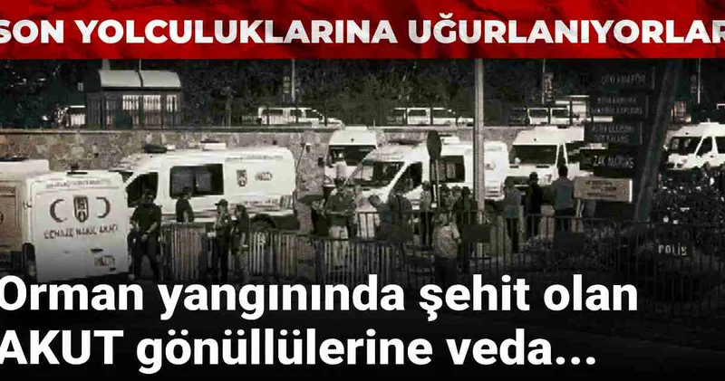 Orman yangınında şehit olan AKUT gönüllüleri son yolculuğuna uğurlanıyor