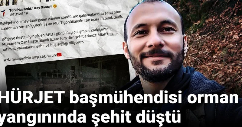 HÜRJET başmühendisi orman yangınında şehit düştü