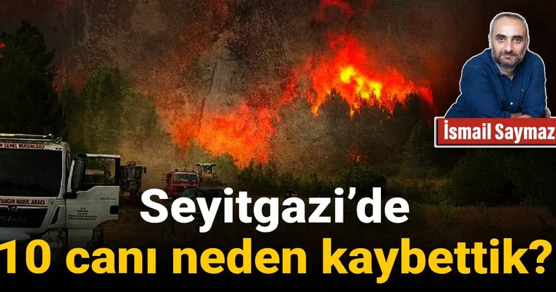 Seyitgazi’de 10 canı neden kaybettik?