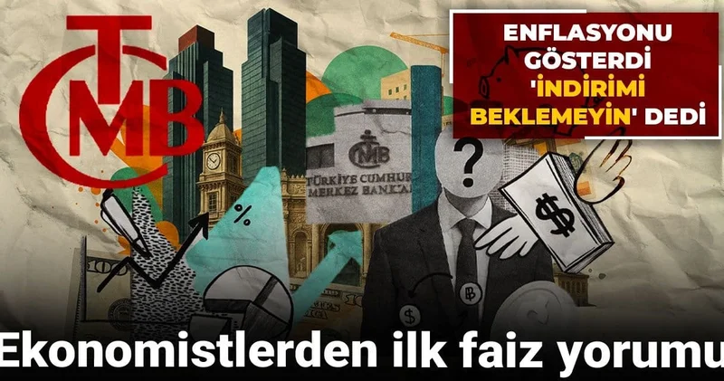 Ekonomistlerden ilk faiz yorumu: Enflasyonu gösterdi indirimi beklemeyin dedi