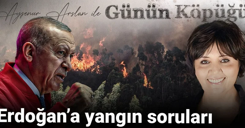 Erdoğan a yangın soruları