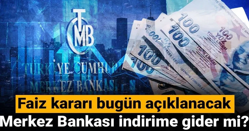 Faiz kararı bugün açıklanacak: Merkez Bankası indirime gider mi?