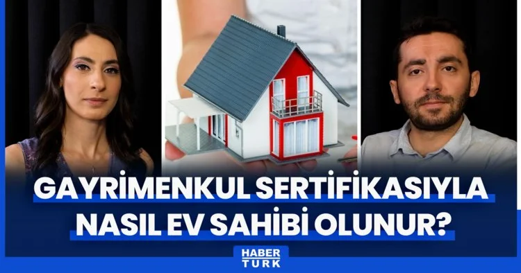 Gayrimenkul sertifikasıyla nasıl ev sahibi olunur? Alış satış işlemleri nasıl yapılacak?