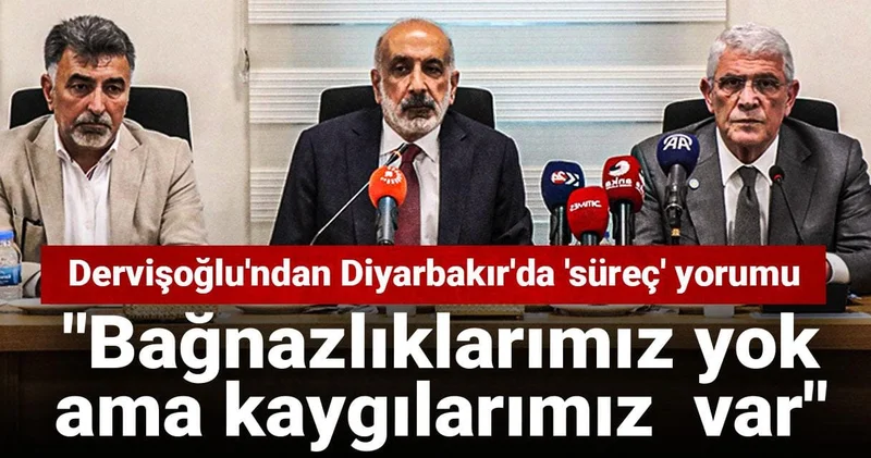 Dervişoğlu ndan Diyarbakır da süreç yorumu: Bağnazlıklarımız yok ama kaygılarımız var