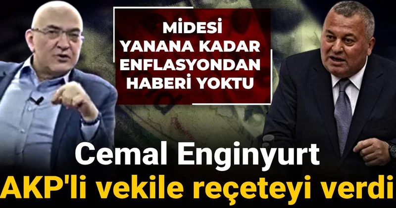 Cemal Enginyurt AKP li vekile reçeteyi verdi: Midesi yanana kadar enflasyondan haberi yoktu