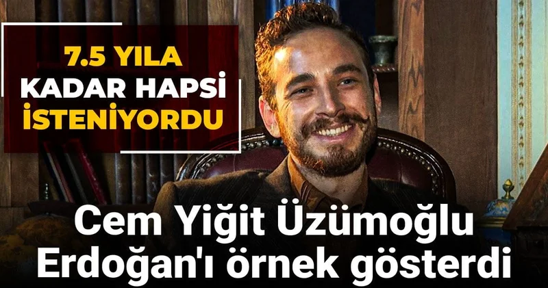 7.5 yıla kadar hapsi isteniyordu: Cem Yiğit Üzümoğlu Erdoğan ı örnek gösterdi