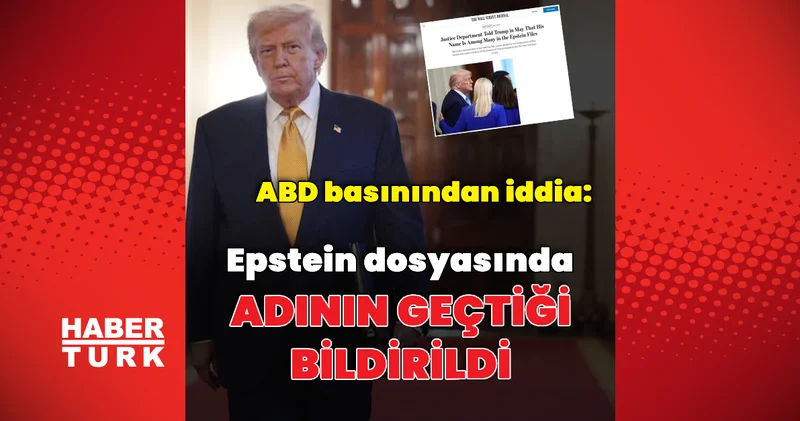 ABD basını: Trump ın ismi Epstein belgelerinde geçiyor Dış Haberler