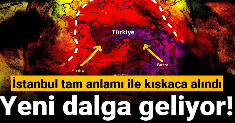 İstanbul tam anlamıyla kıskaca alındı: Yeni dalga geliyor!
