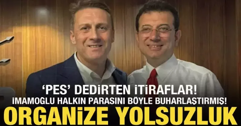 İBB de organize yolsuzluk! Ertan Yıldız itiraf etti: İmamoğlu seçim için kasayı boşalttı