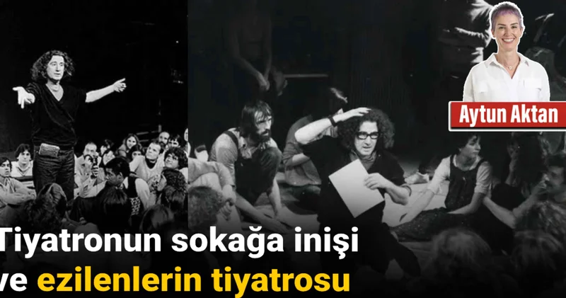 Tiyatronun sokağa inişi ve ezilenlerin tiyatrosu