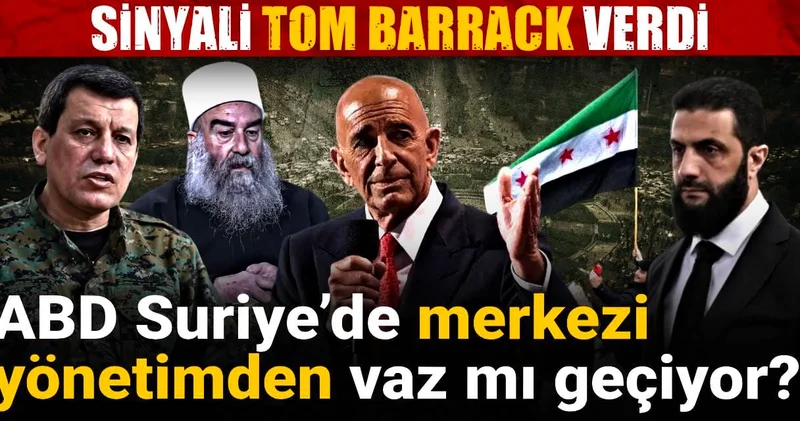 ABD Suriye’de merkezi yönetimden vaz mı geçiyor? Sinyali Tom Barrack verdi