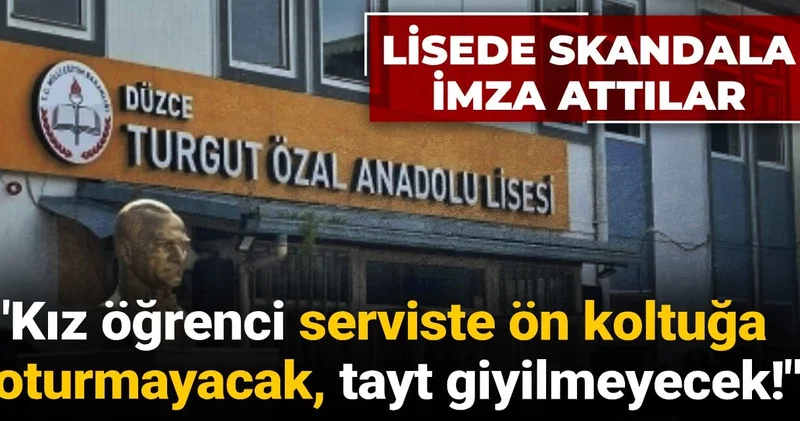 Düzce deki bir lisede skandala imza attılar: Kız öğrenci serviste ön koltuğa oturmayacak, tayt giyilmeyecek