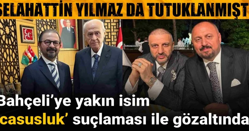 Bahçeli’ye yakın isim ‘casusluk’ suçlaması ile gözaltında!