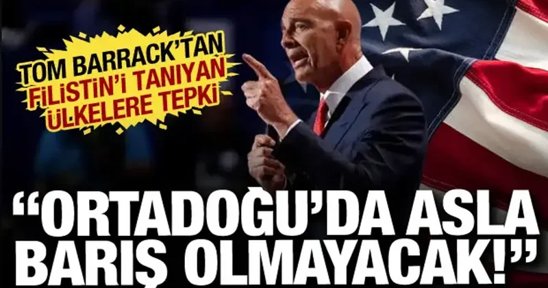 Tom Barrack tan Filistin i tanıyan ülkelere tepki: Hiçbir işe yaramaz!
