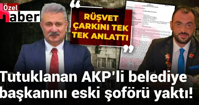 Tutuklanan AKP’li belediye başkanını, eski makam şoförü yakmış!